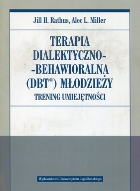 Terapia dialektyczno-behawioralna DBT młodzieży - Alec L. Miller, Jill H. Rathus