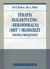 Terapia dialektyczno-behawioralna DBT młodzieży - Jill H. Rathus, Alec L. Miller