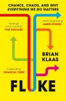 FlukeChance, Chaos, and Why Everything We Do Matters Klaas Brian