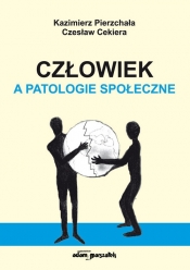 Człowiek a patologie społeczne - wydanie drugie - Pierzchała Kazimierz, Cekiera Czesław