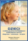 Dzieci o specjalnych potrzebach komunikacyjnych Diagnoza ? edukacja ? Barbara Winczura