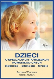 Dzieci o specjalnych potrzebach komunikacyjnych - Winczura Barbara