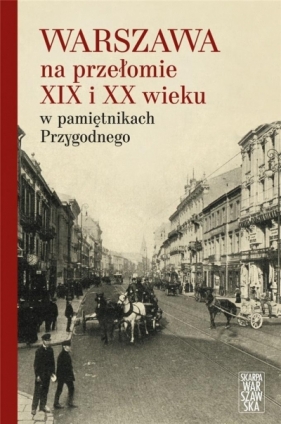 Warszawa na przełomie XIX i XX wieku - Anonim Przygodny