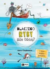 Dlaczego ryby nie toną? I inne ważne pytania - Anna Claybourne