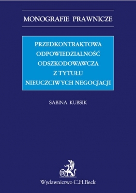 Przedkontraktowa odpowiedzialność odszkodowawcza z tytułu nieuczciwych negocjacji - Kubsik Sabina