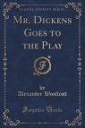 Mr. Dickens Goes to the Play (Classic Reprint)