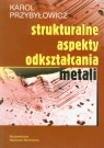 Strukturalne aspekty odkształcania metali  Przybyłowicz Karol