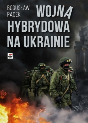 Wojna hybrydowa na Ukrainie - Pacek Bogusław