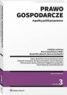 Prawo gospodarcze. Aspekty publicznoprawne [PRZEDSPRZEDAŻ] Cezary Banasiński, Joanna Róg-Dyrda, Paweł Widawski, Mariusz Sudoł, Krzysztof Jaroszyński, Magdalena Szczepańska, Marek Wierzbowski, Remigiusz Kaszubski, Dariusz Szafrański, Hanna Gronkiewicz-Waltz