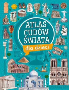 Atlas cudów świata dla dzieci - Izabela Wojtyczka, Krzysztof Ulanowski