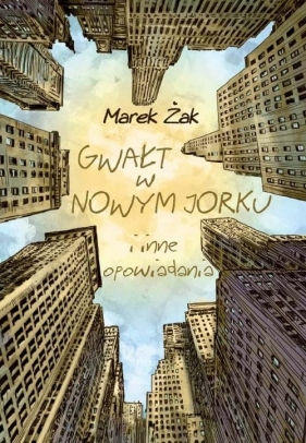 Gwałt w Nowym Jorku i inne opowiadania - Żak Marek<br />