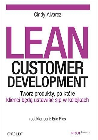 Lean Customer Development Twórz produkty po które klienci będą ustawiać się w kolejkach