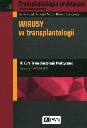 Transplantologia praktyczna Tom 9 - Pączek Leszek, Mucha Krzysztof, Foroncewicz Bartosz