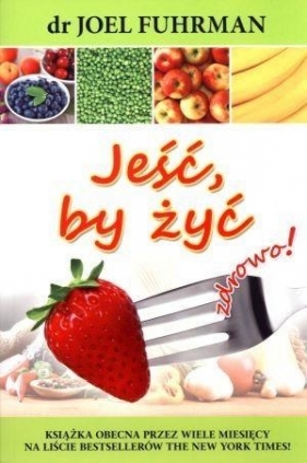 Jeść, by żyć zdrowo! w.2017 - Joel Fuhrman