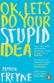 OK. Let's Do Your Stupid Idea - Freyne Patrick