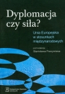 Dyplomacja czy siła? Unia Europejska w stosunkach międzynarodowych