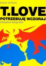 T Love Potrzebuję wczoraj oficjalna biografia + CD Patryas Magda