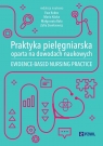 Praktyka pielęgniarska oparta na dowodach naukowych. Evidence-based nursing Zofia Sienkiewicz