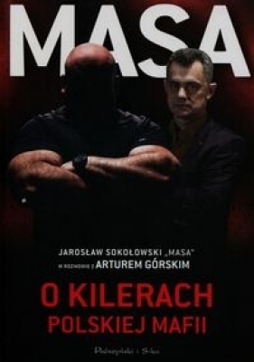 Masa o kilerach polskiej mafii (Uszkodzona okładka) - Artur Górski, Jarosław Sokołowski