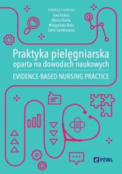 Praktyka pielęgniarska oparta na dowodach naukowych. Evidence-based nursing practice - Zofia Sienkiewicz
