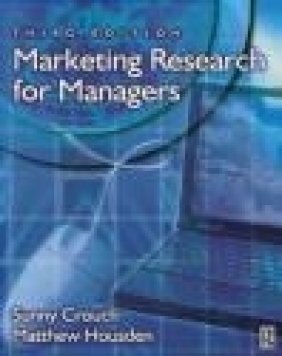 Marketing Research for Managers 3e Sunny Crouch, Matthew Housden, C Crouch