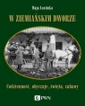  W ziemiańskim dworze. Codzienność, obyczaje, święta, zabawy