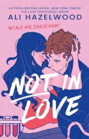 Not in Love. Tom 1. Wcale nie zakochani - Ali Hazelwood