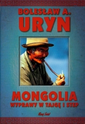 Mongolia wyprawy w tajgę i step - Uryn Bolesław A.