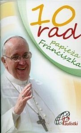 10 rad papieża Franciszka - Praca zbiorowa