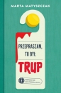 Przepraszam, tu był trup. Zbrodnie na podsłuchu. Tom 1 - Marta Matyszczak