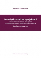 Metodyki zarządzania projektami stosowane przez project managerów u operatorów systemu dystrybucyjne - Agnieszka Anna Szpitter