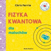 Uniwersytet malucha Fizyka kwantowa dla maluchów - Chris Ferrie