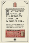 Piastowskie fundacje klasztorów żeńskich w Polsce XIII w. Między recepcją Anna Agnieszka Dryblak