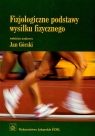 Fizjologiczne podstawy wysiłku fizycznego Podręcznik dla studentów Jan Górski