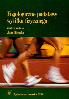 Fizjologiczne podstawy wysiłku fizycznego - Jan Górski
