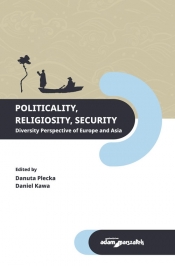 Politicality Religiosity Security. Diversity Perspective of Europe and Asia - (red.) Plecka Danuta, Kawa Daniel