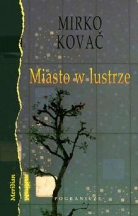 Miasto w lustrze - Mirko Kovač