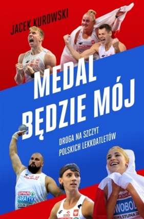 Medal będzie mój. Droga na szczyt polskich lekkoatletów - Kurowski Jacek