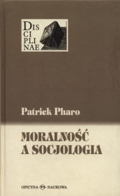 Moralność a socjologia Sens i wartości miedzy nauką i kulturą - Pharo Patrick