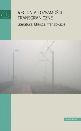 Region a tożsamości transgraniczne - Małgorzata Mikołajczak, Katarzyna Sawicka-Mierzyńska, Danuta Zawadzka