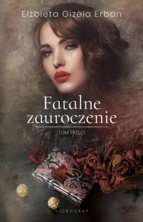 Fatalne zauroczenie. Tom 3 - Erban Elżbieta Gizela