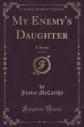 My Enemy's Daughter, Vol. 3 of 3 A Novel (Classic Reprint) McCarthy Justin