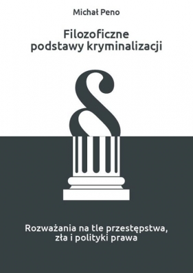 Filozoficzne podstawy kryminalizacji - Michał Peno