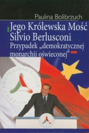 Jego Królewska Mość Silvio Berlusconi - Bolibrzuch Paulina
