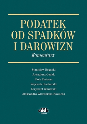 Podatek od spadków i darowizn Komentarz - Bogucki Stanisław, Cudak Arkadiusz, Pietrasz Piotr<br />