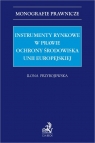 Instrumenty rynkowe w prawie ochrony środowiska Unii Europejskiej Ilona Przybojewska