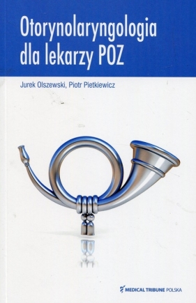 Otorynolaryngologia dla lekarzy POZ - Olszewski Jurek, Pietkiewicz Piotr