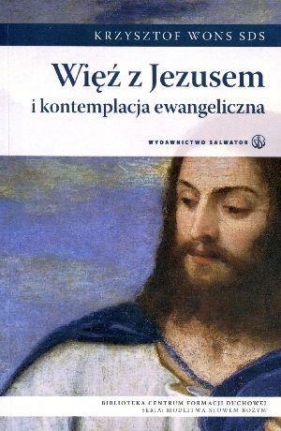 Więź z Jezusem i kontemplacja ewangeliczna - Wons Krzysztof SDS