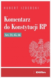 Komentarz do Konstytucji RP art. 24, 65, 66 - Hubert Izdebski