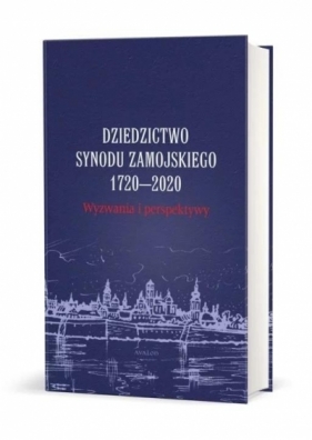 Dziedzictwo Synodu Zamojskiego 1720-2020 Wyzwania i perspektywy - Nowakowski Przemysław, red.